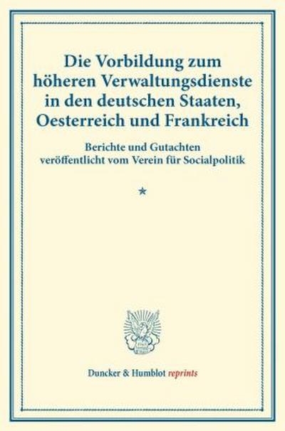 Die Vorbildung zum höheren Verwaltungsdienste in den deutschen Staaten, Oesterreich und Frankreich.