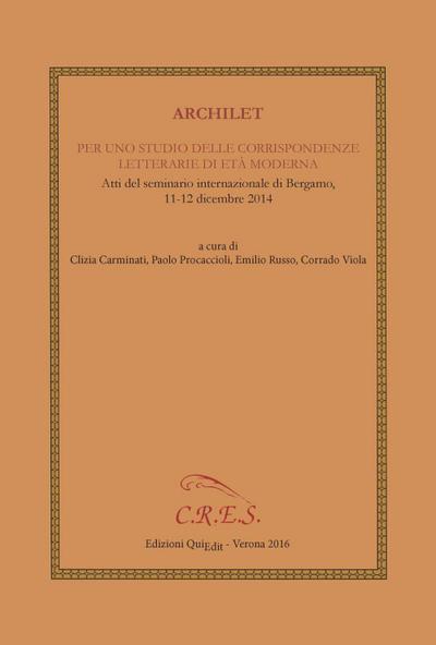 Archilet. Per uno studio delle corrispondenze letterarie di età moderna. Atti del seminario internazionale (Bergamo, 11-12 dicembre 2014)