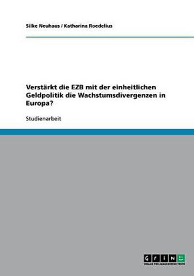 Verstärkt die EZB mit der einheitlichen Geldpolitik die Wachstumsdivergenzen in Europa?
