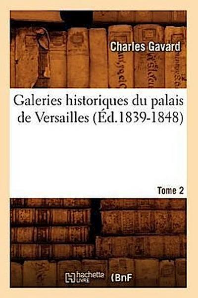 Galeries Historiques Du Palais de Versailles. Tome 2 (Éd.1839-1848)