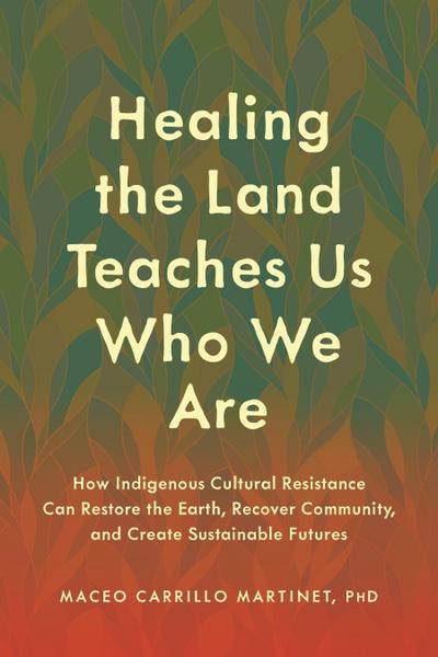 Healing the Land Teaches Us Who We Are