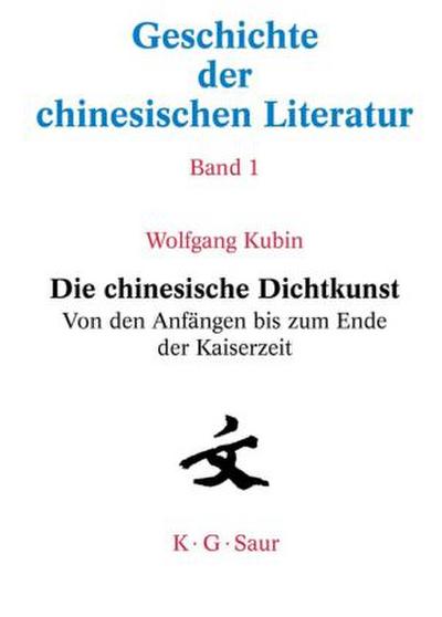 Die chinesische Dichtkunst. Von den Anfängen bis zum Ende der Kaiserzeit