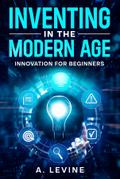 Inventing in the Modern Age