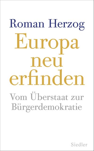 Europa neu erfinden: Vom Überstaat zur Bürgerdemokratie