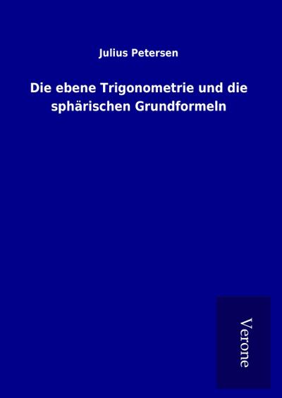 Die ebene Trigonometrie und die sphärischen Grundformeln