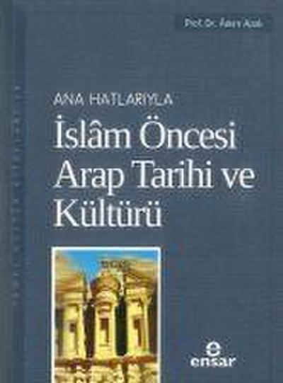 Anahatlariyla Islam Öncesi Arap Tarihi ve Kültürü