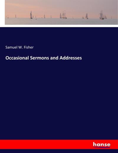 Occasional Sermons and Addresses
