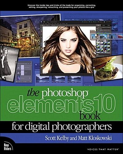 The Photoshop Elements 10 Book for Digital Photographers (Voices That Matter)...