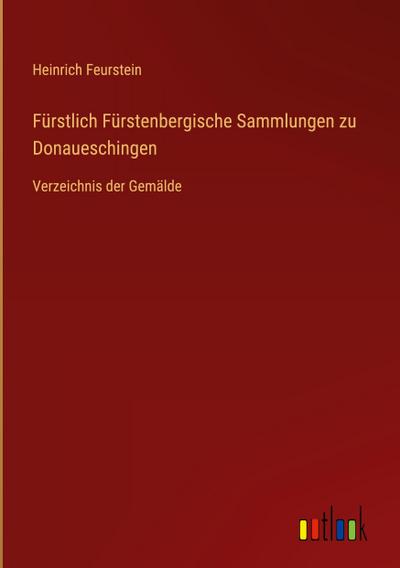 Fürstlich Fürstenbergische Sammlungen zu Donaueschingen
