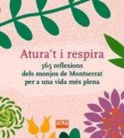 Atura’t i respira. 365 reflexions dels monjos de Montserrat per a una vida més plena