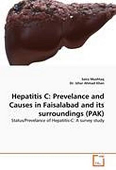 Hepatitis C: Prevelance and Causes in Faisalabad and its surroundings (PAK)
