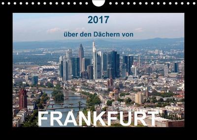 über den Dächern von FRANKFURT (Wandkalender 2017 DIN A4 quer)