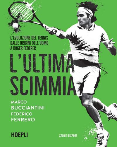 L’ ultima scimmia. L’evoluzione del tennis dalle origini dell’uomo a Roger Federer