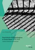 Französische Kriegsgefangene in Deutschland 1914-1918: Zwischen Feindschaft und Freundschaft