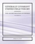 Generally Covariant Unified Field Theory - The Geometrization of Physics - Volume III