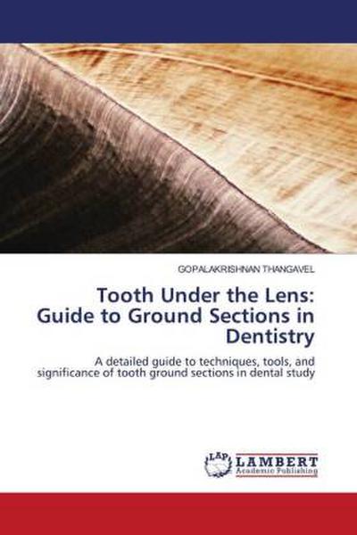 Tooth Under the Lens: Guide to Ground Sections in Dentistry
