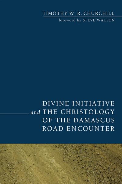 Divine Initiative and the Christology of the Damascus Road Encounter