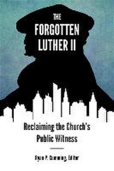 Forgotten Luther II: Reclaiming the Church’s Public Witness