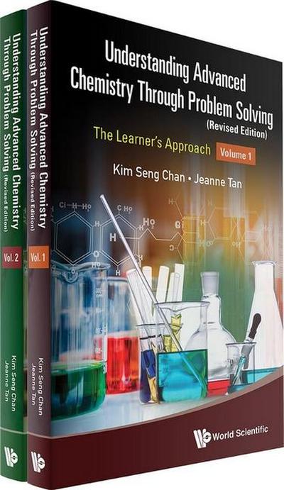 Understanding Advanced Chemistry Through Problem Solving: The Learner’s Approach (in 2 Volumes) (Revised Edition)