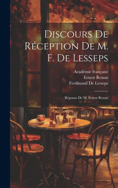 Discours De Réception De M. F. De Lesseps: Réponse De M. Ernest Renan