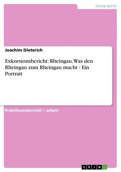 Exkursionsbericht: Rheingau, Was den Rheingau zum Rheingau macht - Ein Portrait - Joachim Dieterich