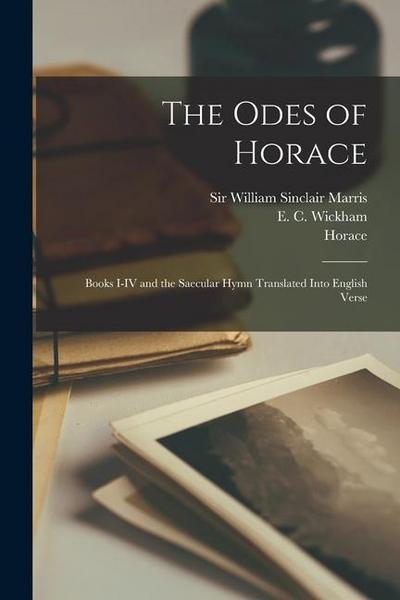The Odes of Horace: Books I-IV and the Saecular Hymn Translated Into English Verse