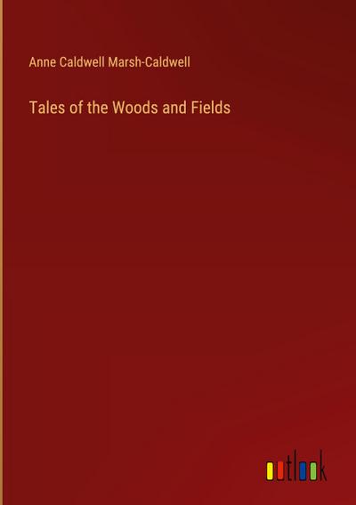 Tales of the Woods and Fields