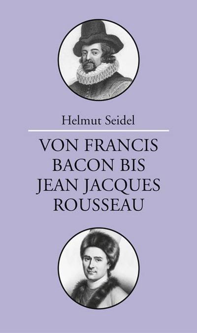 Von Francis Bacon bis Jean-Jacques Rousseau