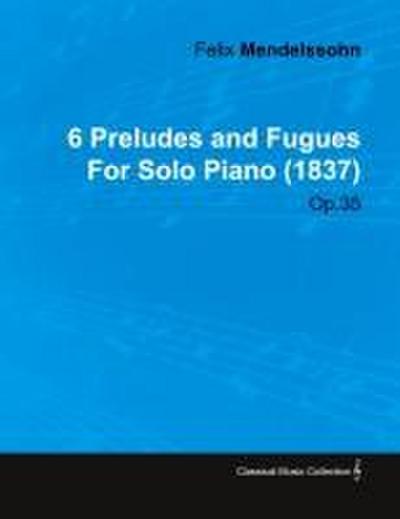 6 Preludes and Fugues by Felix Mendelssohn for Solo Piano (1837) Op.35