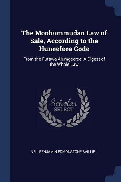 The Moohummudan Law of Sale, According to the Huneefeea Code