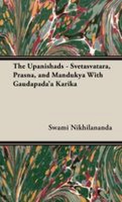 The Upanishads - Svetasvatara, Prasna, and Mandukya With Gaudapada’a Karika
