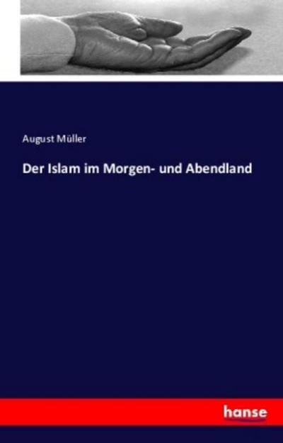 Der Islam im Morgen- und Abendland