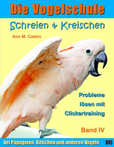 Die Vogelschule-Clickertraining 04. Schreien & Kreischen