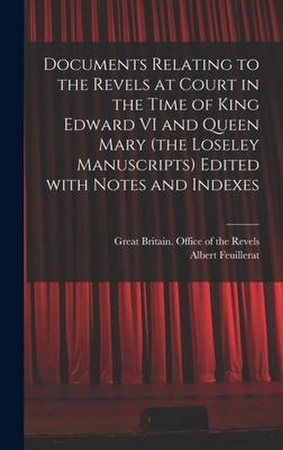 Documents Relating to the Revels at Court in the Time of King Edward VI and Queen Mary (the Loseley Manuscripts) Edited With Notes and Indexes