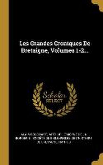 Les Grandes Croniques De Bretaigne, Volumes 1-2...