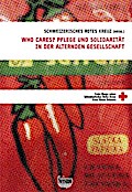 Who cares? Pflege und Solidarität in der alternden Gesellschaft: Hrsg.: Schweizerisches Rotes Kreuz (Gesundheit und Integration - Beiträge aus Theorie ... - Beiträge aus Theorie und Praxis")