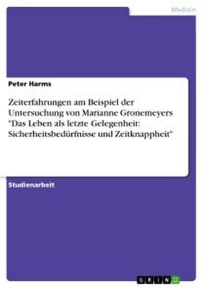 Zeiterfahrungen am Beispiel der Untersuchung von Marianne Gronemeyers ’Das Leben als letzte Gelegenheit: Sicherheitsbedürfnisse und Zeitknappheit’
