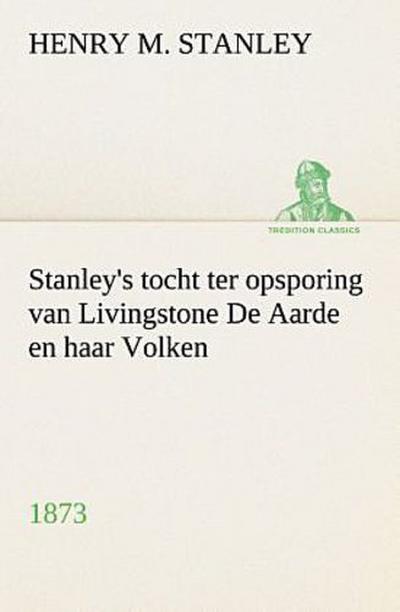 Stanley’s tocht ter opsporing van Livingstone De Aarde en haar Volken, 1873
