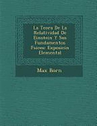 La Teor&#65533;a De La Relatividad De Einstein Y Sus Fundamentos F&#65533;sicos: Exposici&#65533;n Elemental
