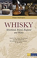 Whisky: Schottland, Irland, England und WalesGeschichte, Kultur, Herstellung und alle Destillerien