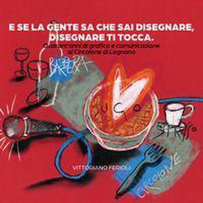 E se la gente sa che sai disegnare, disegnare ti tocca. Quarant’anni di grafica e comunicazione al Circolone di Legnano