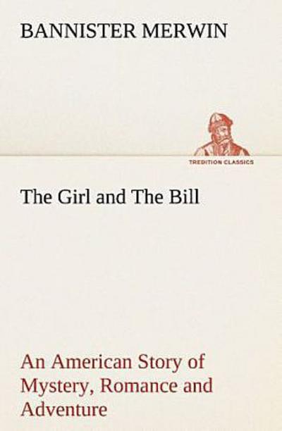 The Girl and The Bill An American Story of Mystery, Romance and Adventure