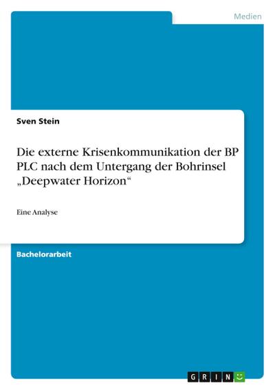 Die externe Krisenkommunikation der BP PLC nach dem Untergang der Bohrinsel ¿Deepwater Horizon¿ - Sven Stein