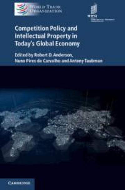 Competition Policy and Intellectual Property in Today’s Global Economy