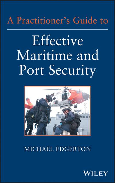 A Practitioner’s Guide to Effective Maritime and Port Security