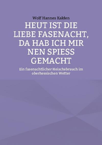 Heut ist die liebe Fasenacht, da hab ich mir nen Spieß gemacht