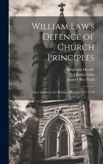 William Law’s Defence of Church Principles: Three Letters to the Bishop of Bangor, 1717-1719
