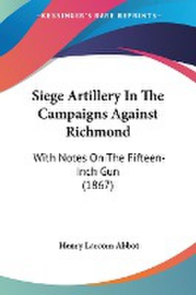 Siege Artillery In The Campaigns Against Richmond