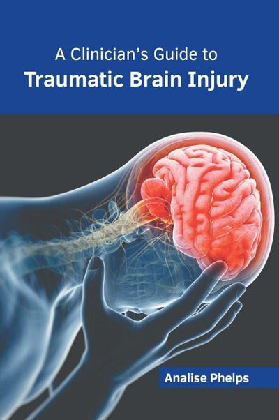 A Clinician’s Guide to Traumatic Brain Injury