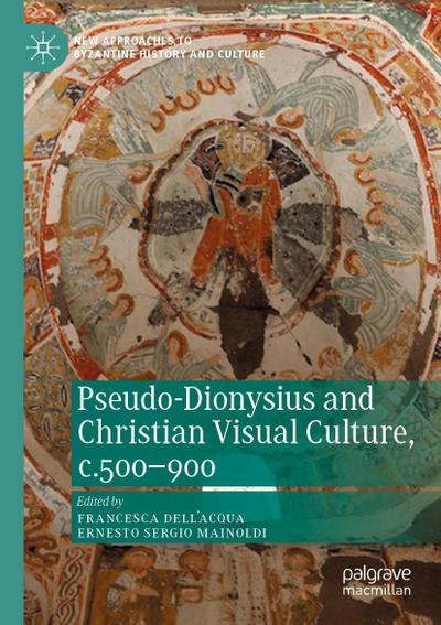 Pseudo-Dionysius and Christian Visual Culture, c.500-900